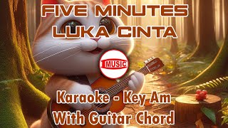 Download lagu Five Minutes - Luka Cinta [Karaoke - Key Am - Guitar Chord] mp3