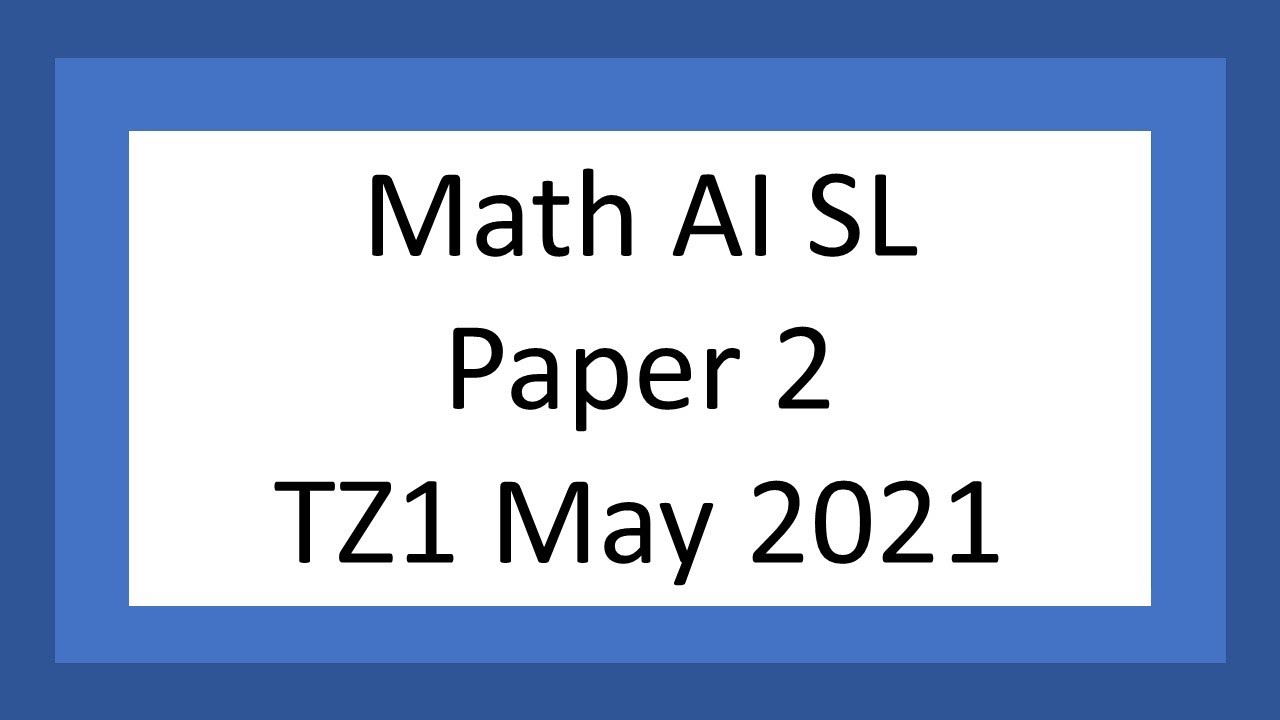 AI SL: Paper 2 (TZ1 May 2021)