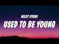 Miley Cyrus - Used To Be Young (Lyrics)