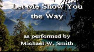 Michael W. Smith - Let Me Show You the Way