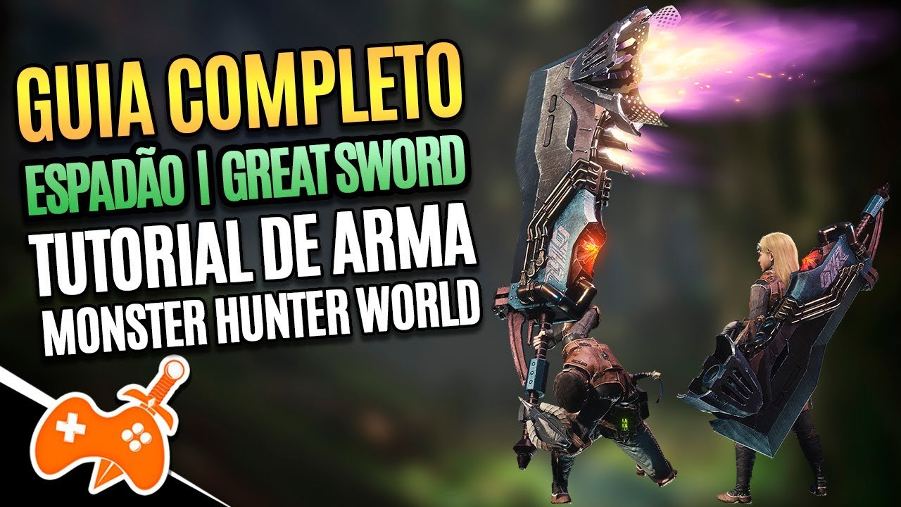 Monster Hunter World  | Great Sword - Espadão Tutorial / Guia de Arma [Dicas mhw]