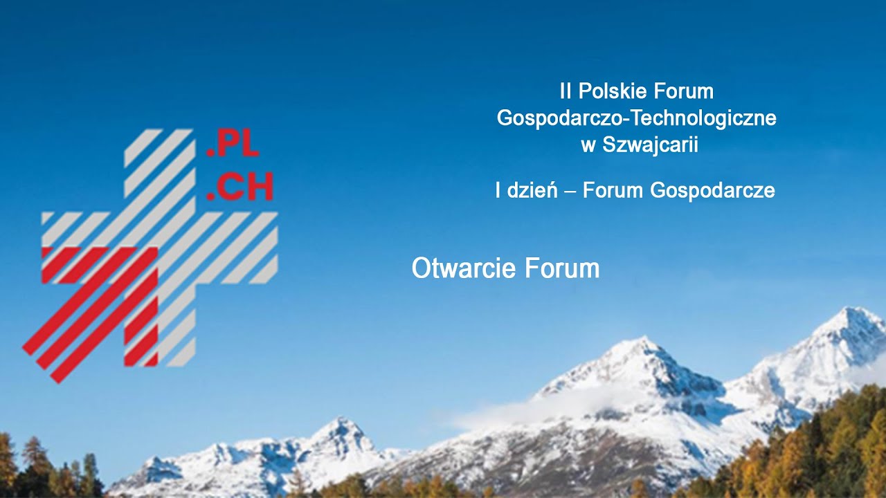 II Polskie Forum Gospodarczo-Technologiczne w Szwajcarii Otwarcie Forum