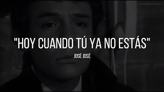 HOY CUANDO TÚ YA NO ESTÁS - José José (LETRA)