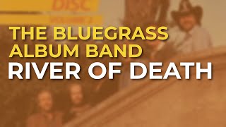 The Bluegrass Album Band - River Of Death (Official Audio)