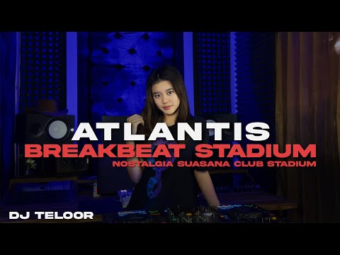 DJ BREAKBEAT STADIUM 2025 | ATLANTIS | SUASANA CLUB STADIUM DIJAMIN NOSTALGIA | DJ TELOOR