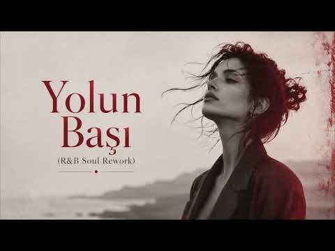 Yolun Başı (R&B Soul Rework)