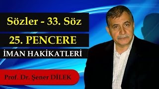 Prof. Dr. Şener Dilek - Sözler - 33. Söz - 25. Pencere - İman Hakikatleri