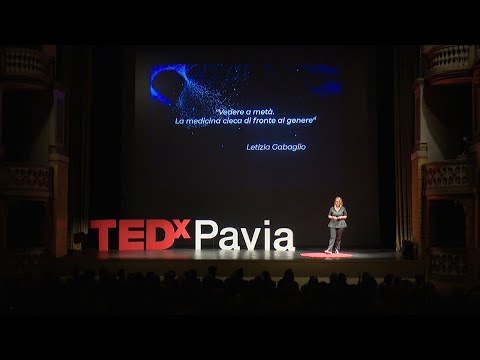Vedere a metà. La medicina cieca di fronte al genere | Letizia Gabaglio | TEDxPavia