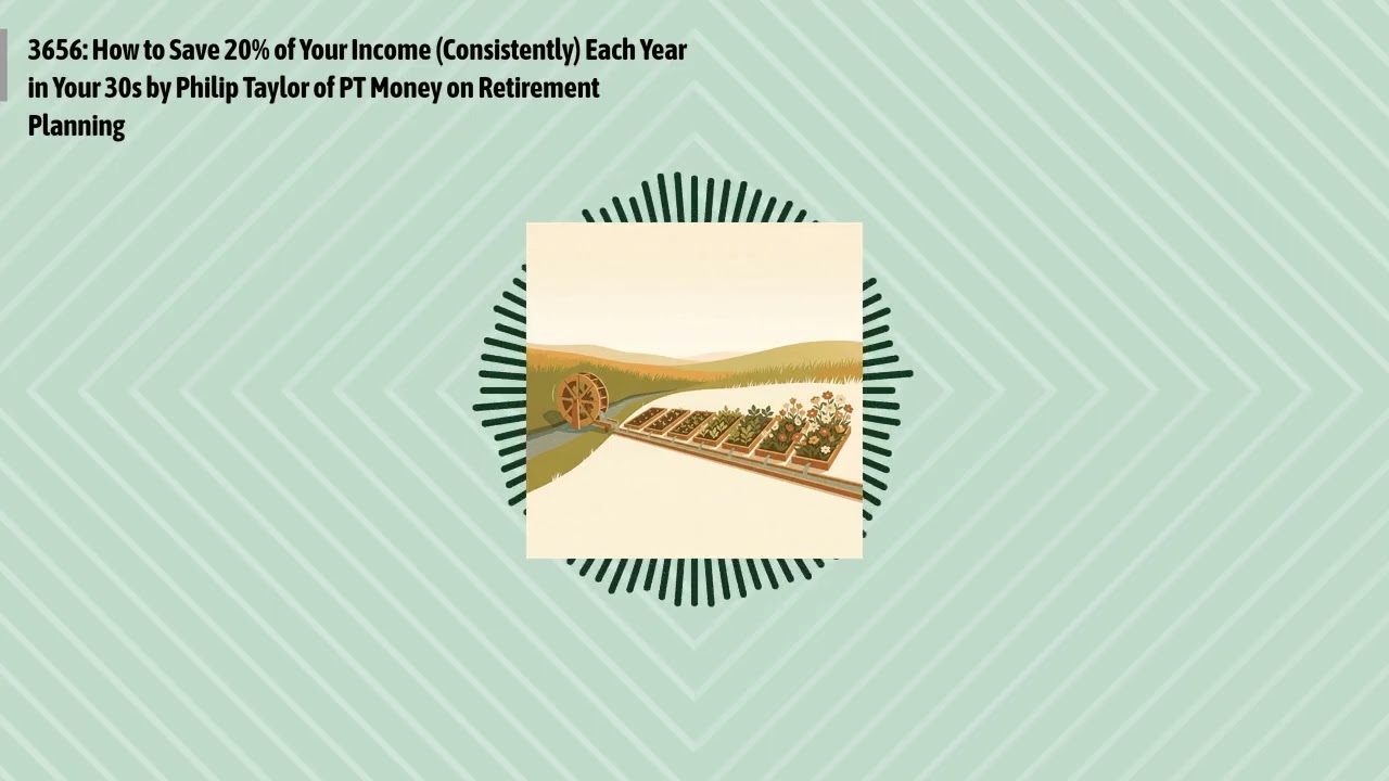 3656: How to Save 20% of Your Income (Consistently) Each Year in Your 30s by Philip Taylor of PT...