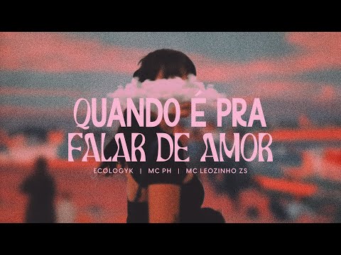 Ecologyk, Mc PH, Mc Leozinho ZS - Quando É pra Falar de Amor [Music Video]