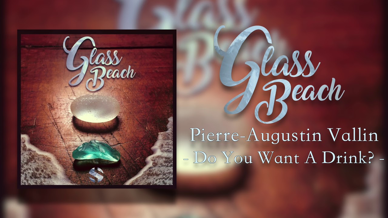 Glass Beach | Pierre Augustin Vallin - Do You Want A Drink?