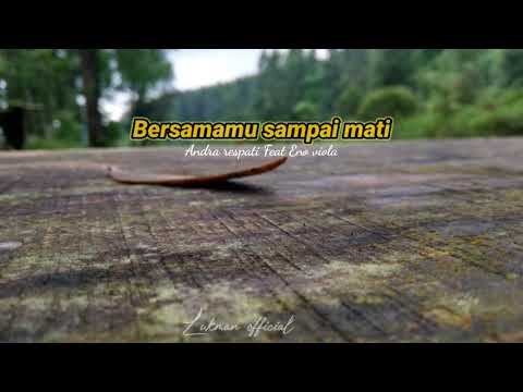 Bersamamu sampai mati Lirik Andra respati Feat eno viola