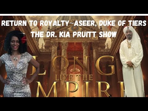 Long Live the Empire! The Return to Royalty, Wealth & Global Abundance ~Aseer Duke of Tiers