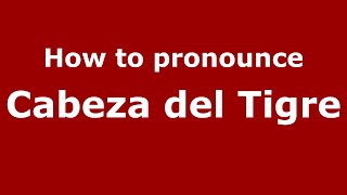 How to pronounce Cabeza Del Tigre