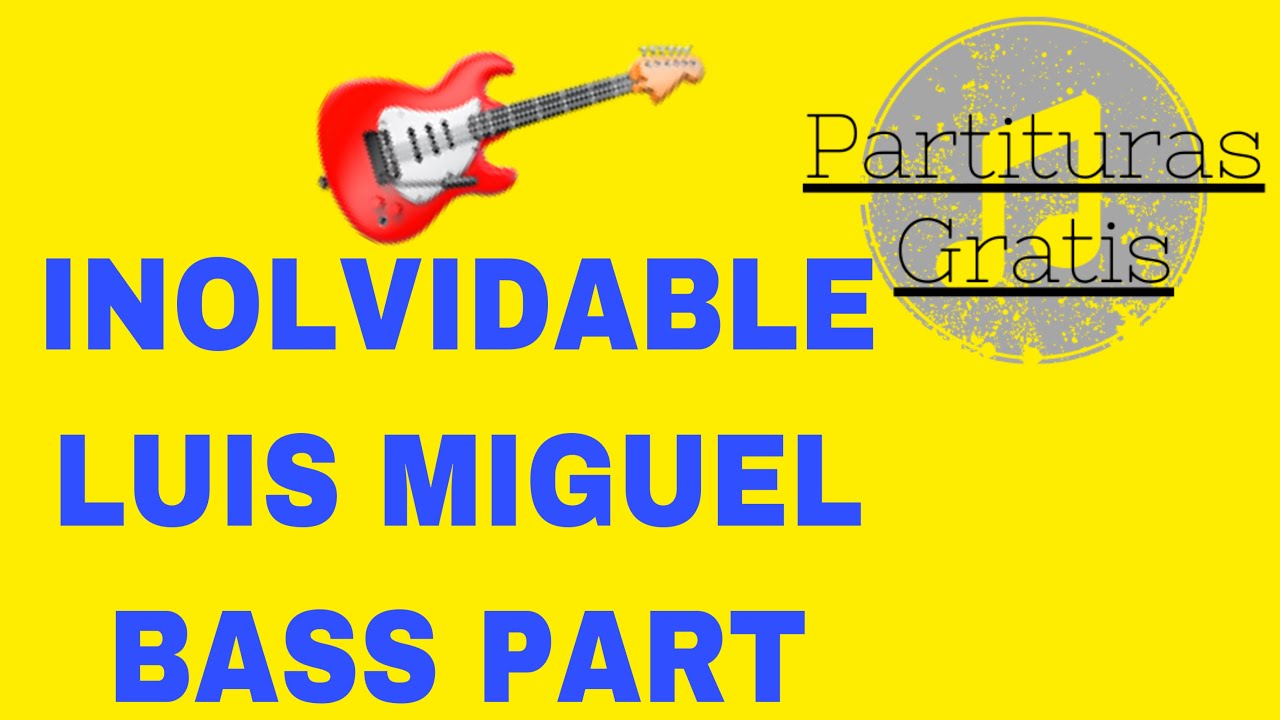 Partitura de bajo INOLVIDABLE - LUIS MIGUEL / Bass PDF Gratis (2020)
