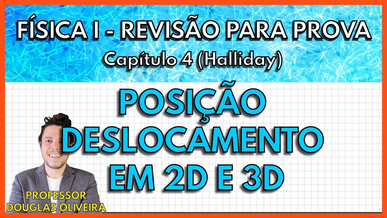 [REVISÃO FÍSICA 1] Posição e Deslocamento em 2D e 3D (Capítulo 4 Halliday)