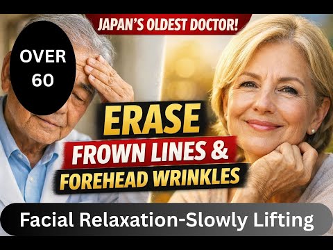 Over 60 Japan's Oldest Doctor:Get rid of FROWN LINES|Reduce FOREHEAD WRINKLES After 60|Junior health