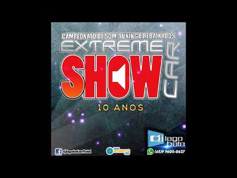 ABERTURA CD EXTREME SHOW CAR 10 ANOS - DJ IAGO BALA (65)9 9605-0637