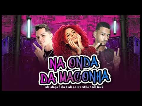 NA ONDA DA MACONHA- MC MAGO BALA & MC LABRA STILO faet MC NICK (LABRA no BEAT) #bregãfunk #bregoso