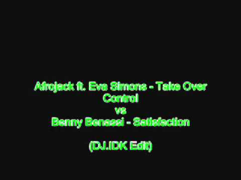 Afrojack ft. Eva Simons - Take Over Control vs Benny Benassi - Satisfaction (DJ.IDK Edit)