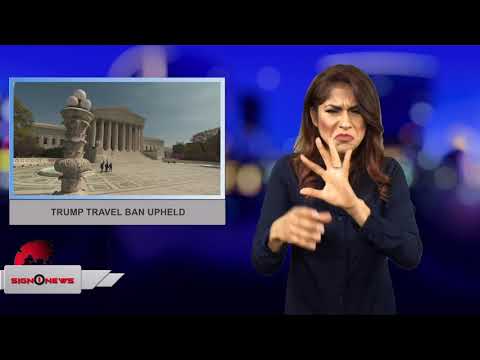 Trump travel ban upheld (ASL - 6.26.18)