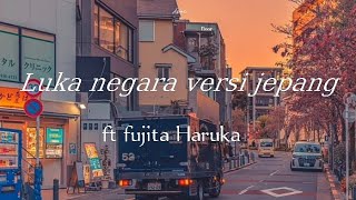 Download lagu LUKA NEGARA FT FUJITA HARUKA // VERSI JEPANG 🎶🎶 mp3 Download lagu LUKA NEGARA FT FUJITA HARUKA // VERSI JEPANG 🎶🎶 mp3