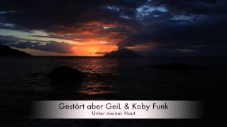 Gestört aber GeiL &amp; Koby Funk - Unter Meiner Haut