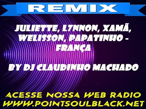 JULIETTE, L7NNON, XAMÃ, WELISSON, PAPATINHO   FRANÇA EDIT BY DJ CLAUDINHO MACHADO