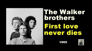 First love never dies -- The Walker brothers