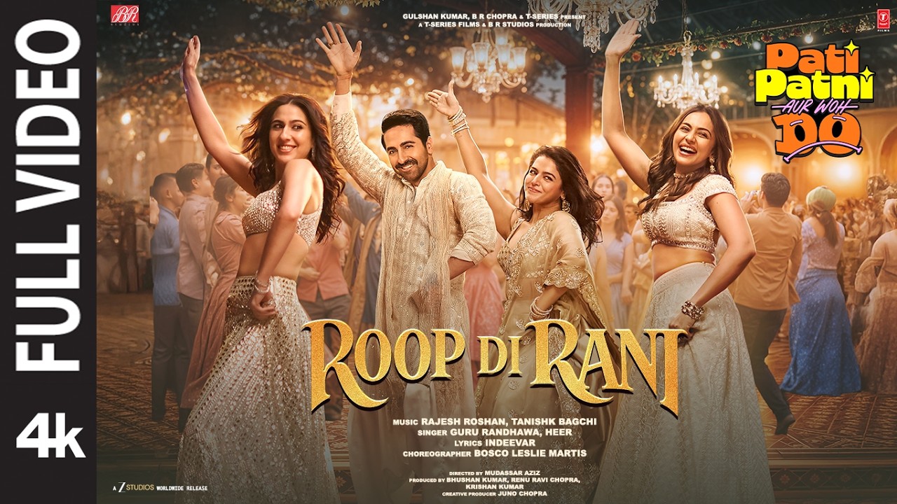 Roop Di Rani(Full Video) |Pati Patni Aur Woh Do|Ayushmann,Wamiqa,Sara,Rakul,Guru,Tanishk,Heer,Rajesh