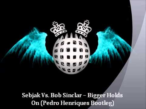 Sebjak Vs. Bob Sinclar -- Bigger Holds On (Pedro Henriques Bootleg)