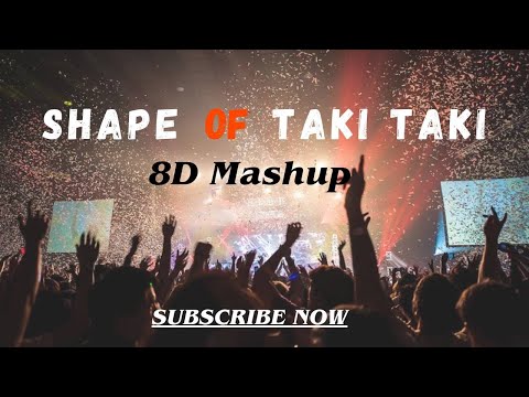 Shape of taki taki 🎧| 8D Mashup 🔊🔥