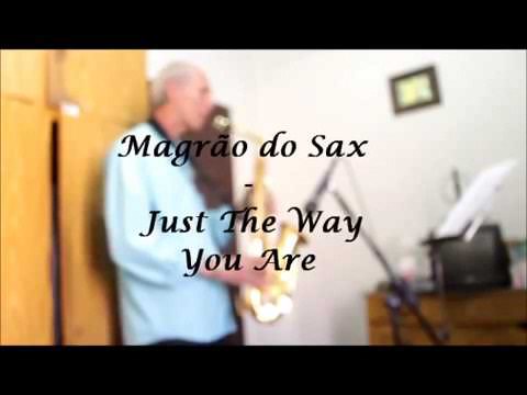 Just the way you are ( Magrão do Sax)