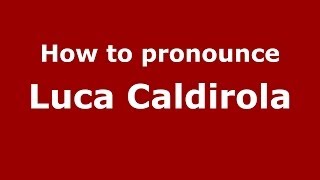How to pronounce Luca Caldirola