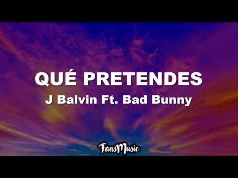 Bad Bunny x J. Balvin - QUE PRETENDES (Letra/Lyrics)