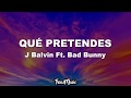 Bad Bunny x J. Balvin - QUE PRETENDES (Letra/Lyrics)