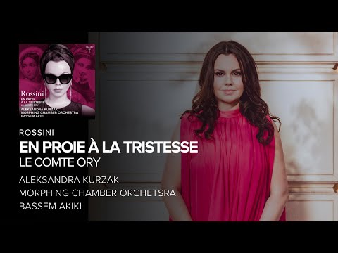 Rossini : En proie à la tristesse, Le Comte Ory - Aleksandra Kurzak, Morphing Chamber O., B. Akiki