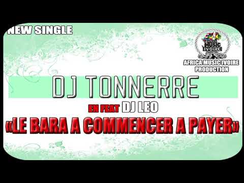 DJ TONNERRE  FEAT DJ LEO  - Le Bara a commencé a payer (Version Finale - Avril 2019)