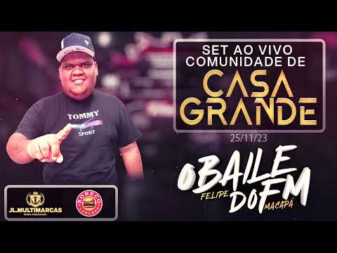 DJ FELIPE MACAPÁ AO VIVO - COMUNIDADE DE CASA GRANDE 25/11/23