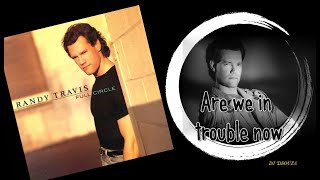 Randy Travis - Are We in Trouble Now (1996)