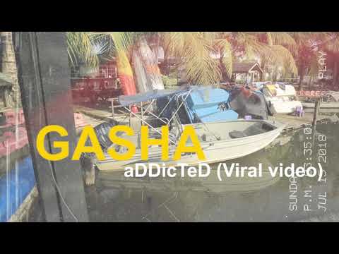 Gasha, “ADDICTED”. (Viral Video)