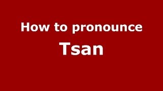 How to pronounce Tsan