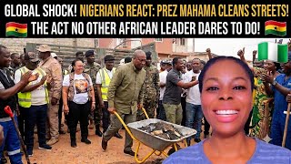 Global Shock! 😲 Nigerians🇳🇬 React As Prez Mahama Cleans Streets! The Act No Other Africa Leader Does
