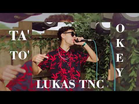 Lukas TNC - TA' TO' OKEY