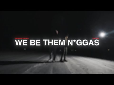 Frenchoo Xantana x Tone YNG - We Be Them N*ggas