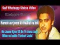 Hamein Aur Jeene Ki Chaahat Na Hoti Sad Whatsapp Status Video