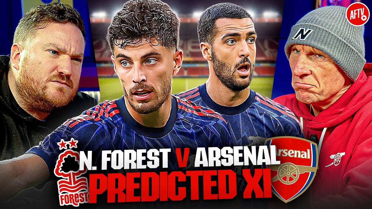 Possible Changes Upfront? | Predicted XI | Nottingham Forest vs Arsenal