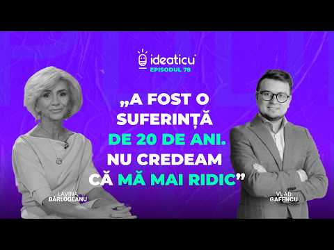 CEL MAI VULNERABIL EPISOD CU  LAVINIA BÂRLOGEANU: „AM CREZUT CĂ O SĂ MĂ OMOARE DUREREA.” #IDEATICU'