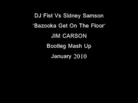 DJ Fist vs Sidney Samson "Bazooka Vs. Get On The Floor" Jim Carson Ultra Sexy Bootleg
