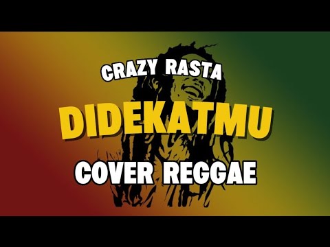 DI DEKATMU - Crazy Rasta ( COVER )